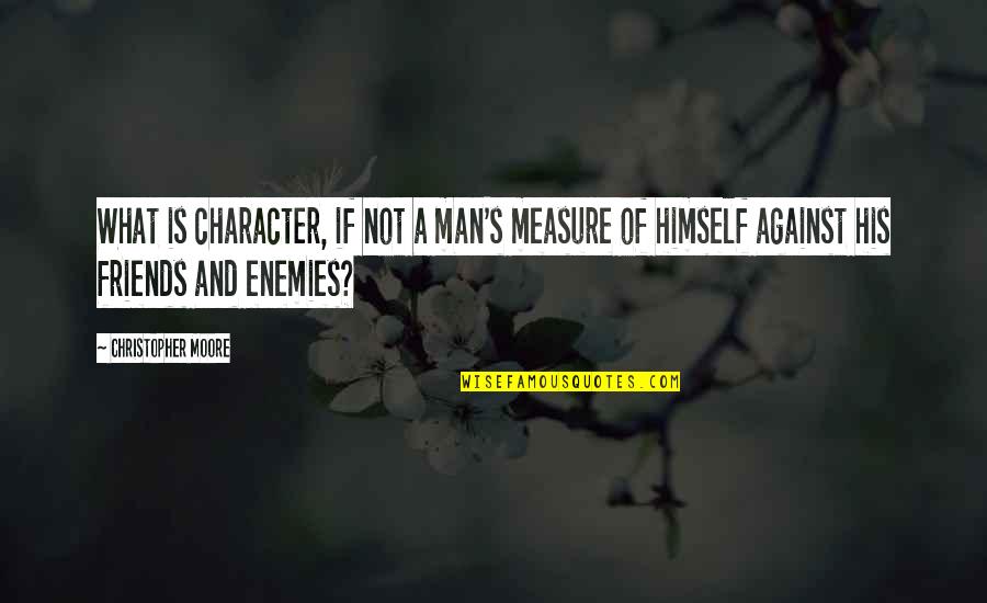 Measure Of Character Quotes By Christopher Moore: What is character, if not a man's measure