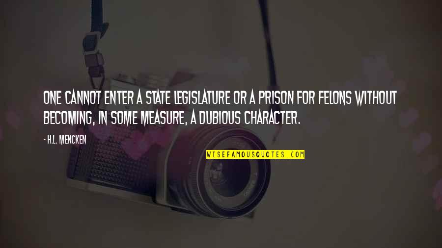 Measure Of Character Quotes By H.L. Mencken: One cannot enter a State legislature or a