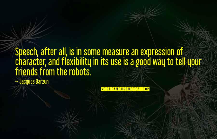 Measure Of Character Quotes By Jacques Barzun: Speech, after all, is in some measure an