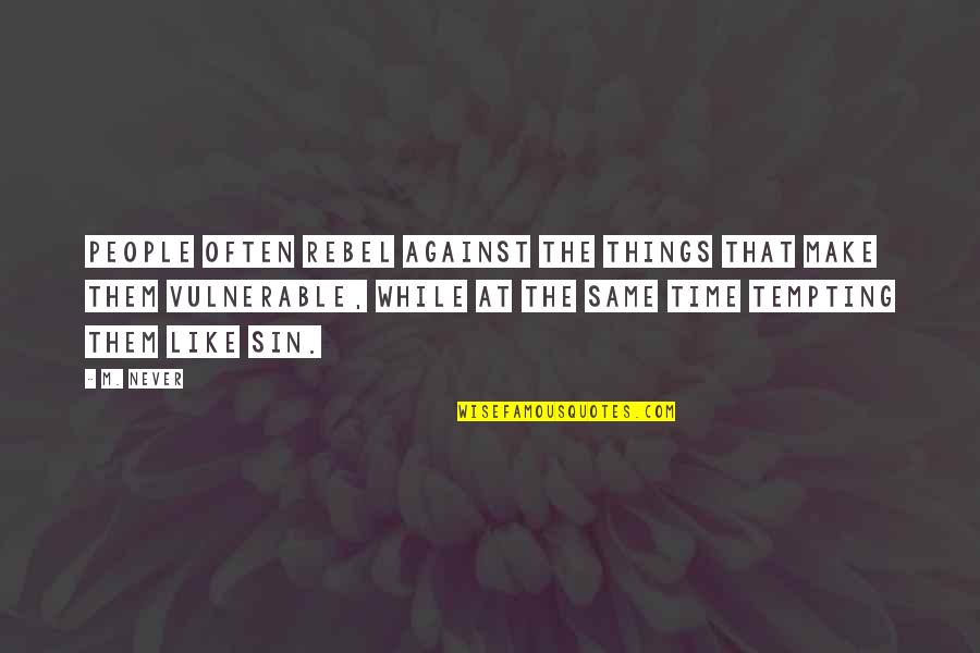 Measure Of Character Quotes By M. Never: People often rebel against the things that make