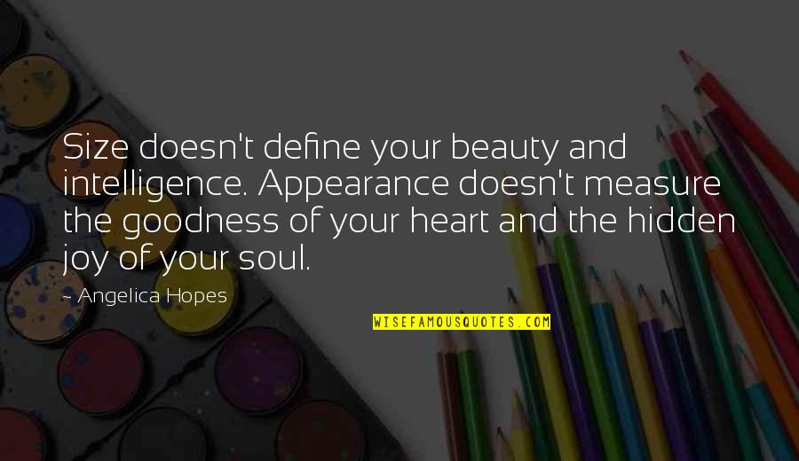 Measure Of Intelligence Quotes By Angelica Hopes: Size doesn't define your beauty and intelligence. Appearance