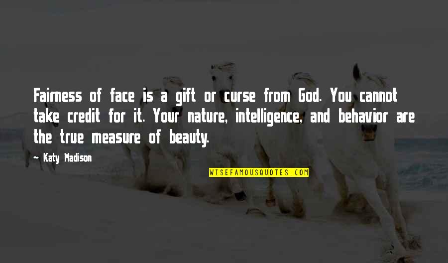 Measure Of Intelligence Quotes By Katy Madison: Fairness of face is a gift or curse
