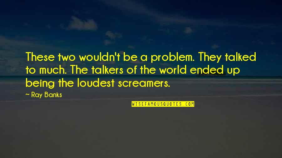 Measure Of Intelligence Quotes By Ray Banks: These two wouldn't be a problem. They talked