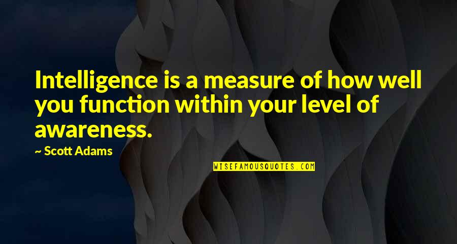 Measure Of Intelligence Quotes By Scott Adams: Intelligence is a measure of how well you