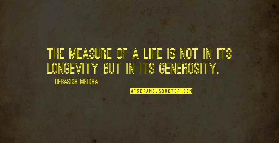 Measure Of Love Quotes By Debasish Mridha: The measure of a life is not in