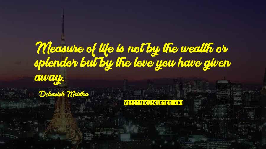 Measure Of Love Quotes By Debasish Mridha: Measure of life is not by the wealth