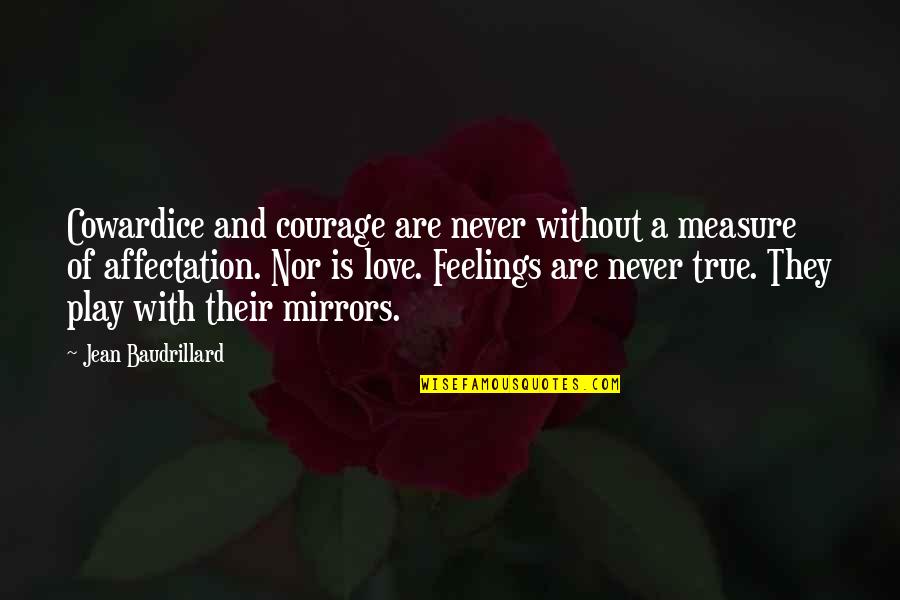 Measure Of Love Quotes By Jean Baudrillard: Cowardice and courage are never without a measure
