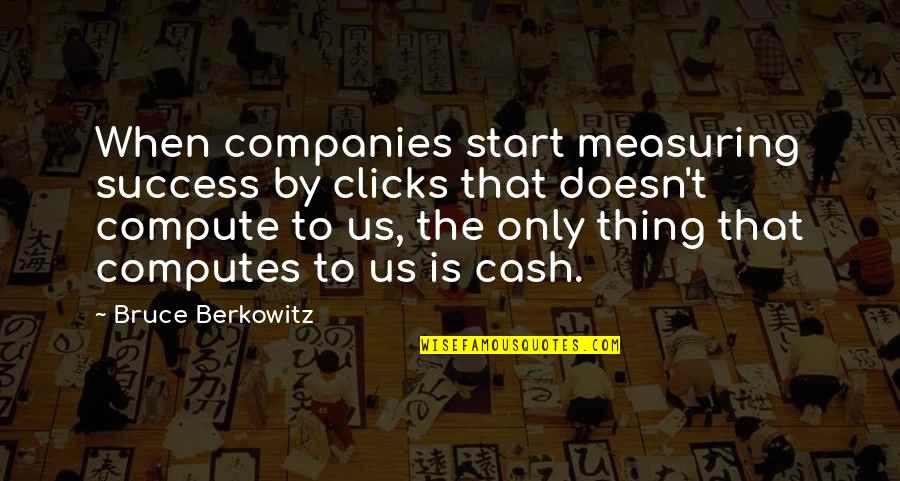 Measure Of Success Quotes By Bruce Berkowitz: When companies start measuring success by clicks that