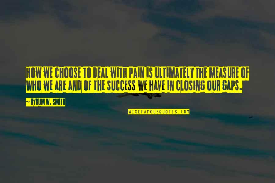 Measure Of Success Quotes By Hyrum W. Smith: How we choose to deal with pain is