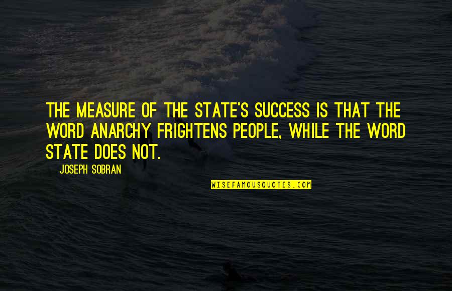 Measure Of Success Quotes By Joseph Sobran: The measure of the state's success is that