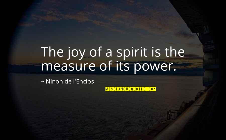 Measure Quotes By Ninon De L'Enclos: The joy of a spirit is the measure