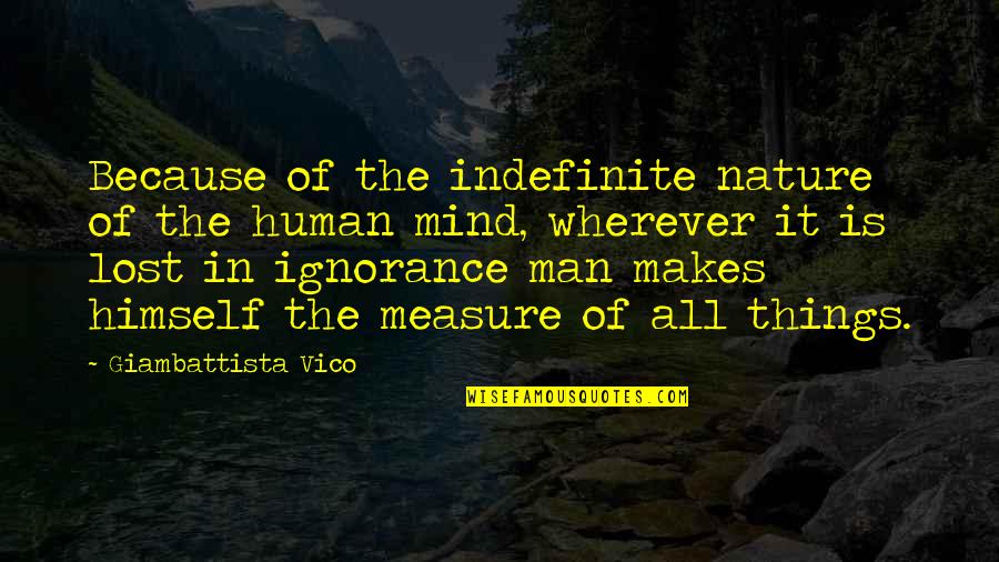 Measure Quotes Quotes By Giambattista Vico: Because of the indefinite nature of the human