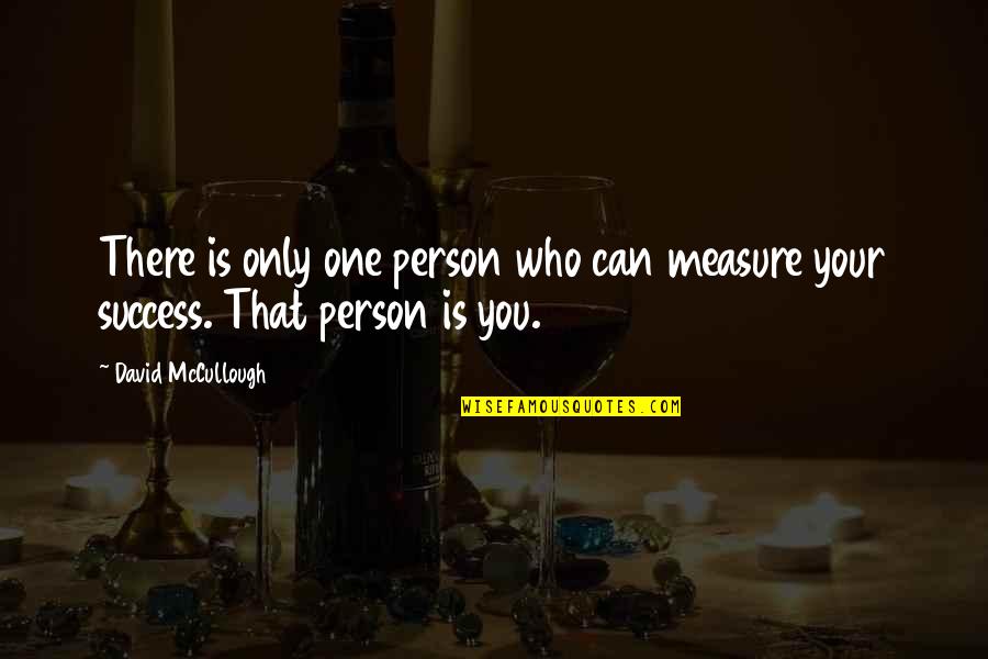 Measure Success Quotes By David McCullough: There is only one person who can measure