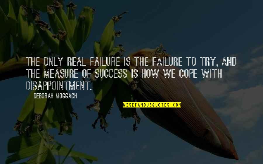 Measure Success Quotes By Deborah Moggach: The only real failure is the failure to