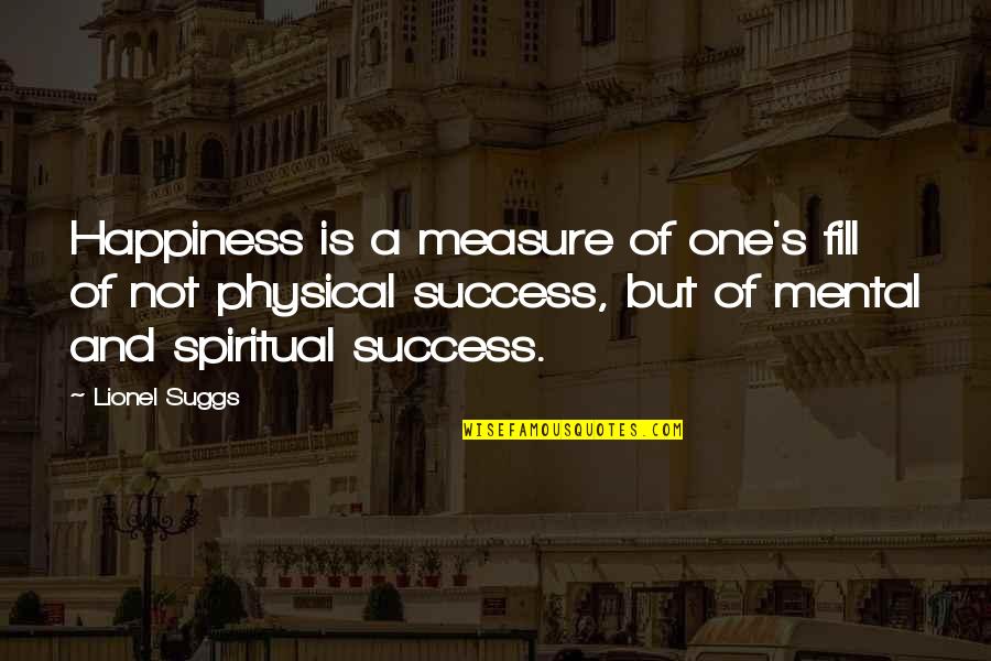 Measure Success Quotes By Lionel Suggs: Happiness is a measure of one's fill of
