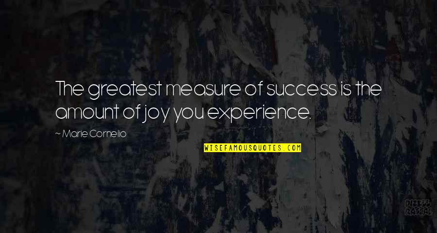 Measure Success Quotes By Marie Cornelio: The greatest measure of success is the amount
