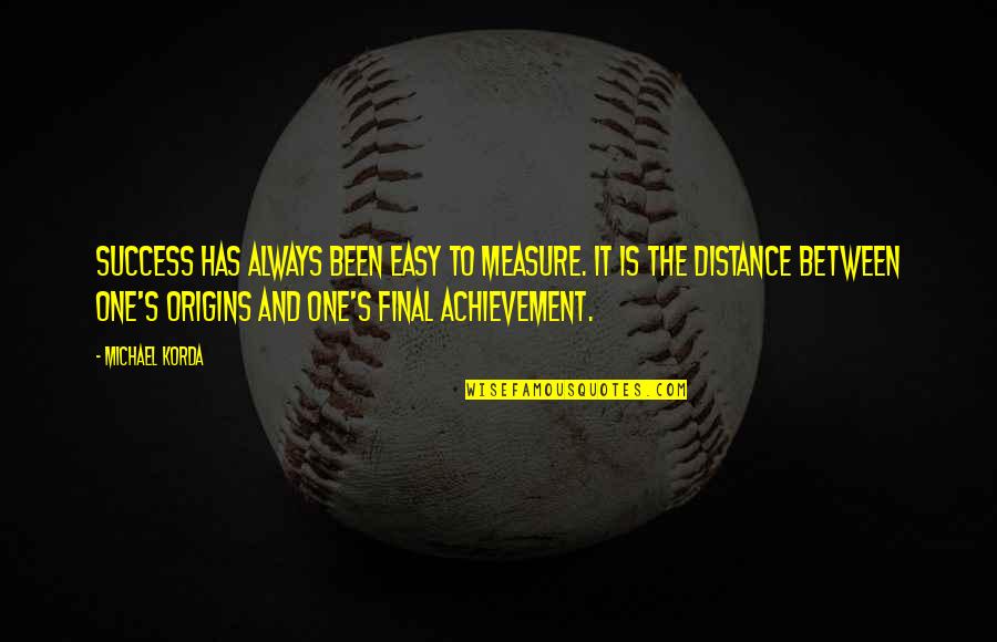 Measure Success Quotes By Michael Korda: Success has always been easy to measure. It