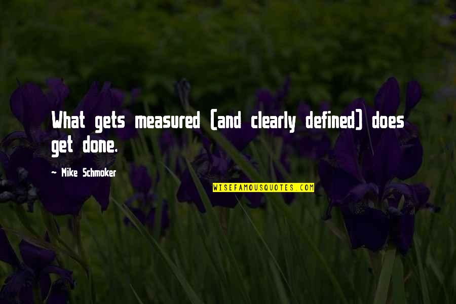 Measure Success Quotes By Mike Schmoker: What gets measured (and clearly defined) does get