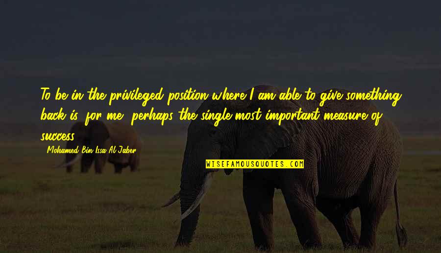 Measure Success Quotes By Mohamed Bin Issa Al Jaber: To be in the privileged position where I