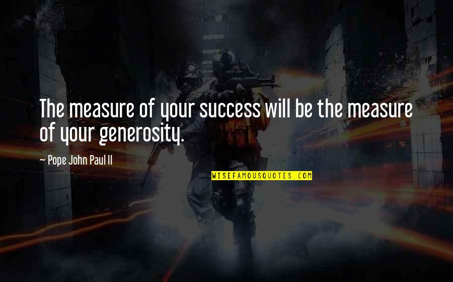 Measure Success Quotes By Pope John Paul II: The measure of your success will be the