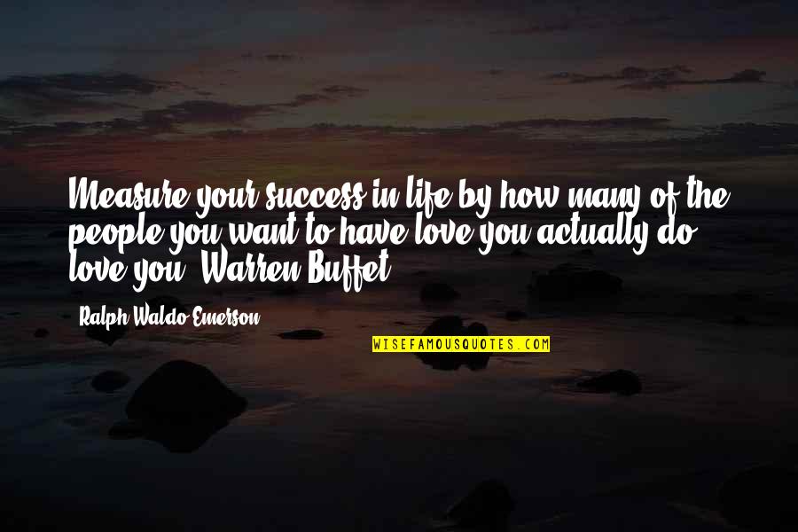 Measure Success Quotes By Ralph Waldo Emerson: Measure your success in life by how many