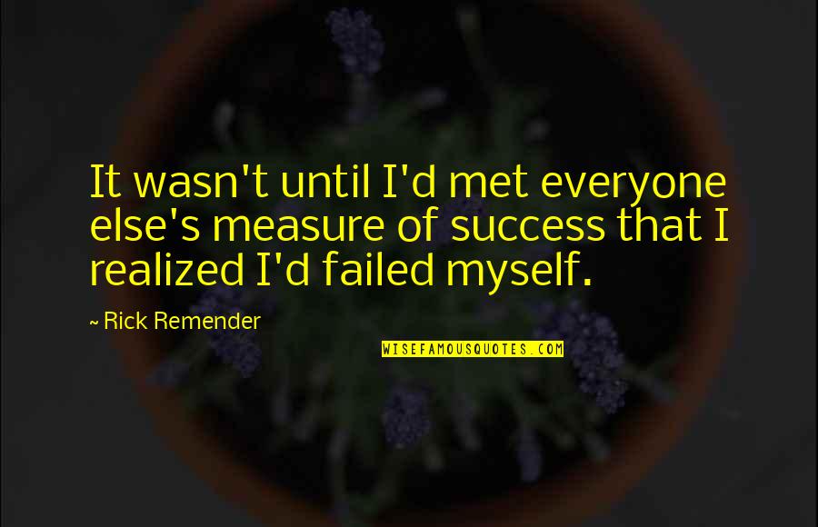 Measure Success Quotes By Rick Remender: It wasn't until I'd met everyone else's measure