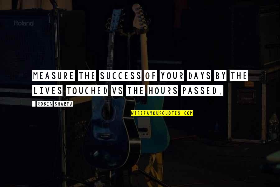 Measure Success Quotes By Robin Sharma: Measure the success of your days by the