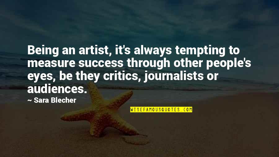 Measure Success Quotes By Sara Blecher: Being an artist, it's always tempting to measure