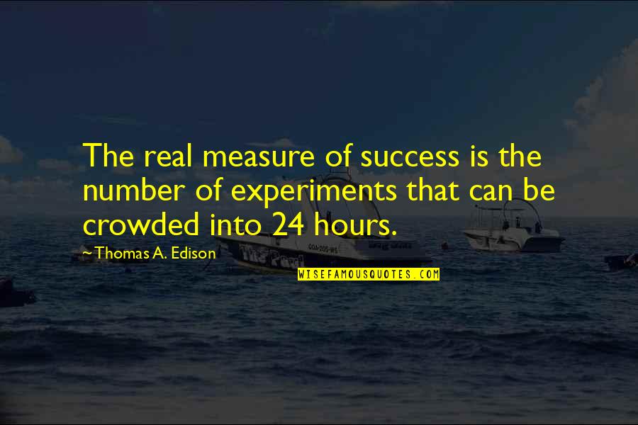 Measure Success Quotes By Thomas A. Edison: The real measure of success is the number