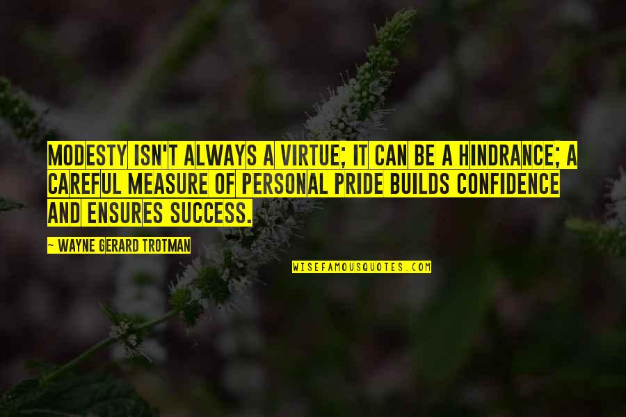 Measure Success Quotes By Wayne Gerard Trotman: Modesty isn't always a virtue; it can be