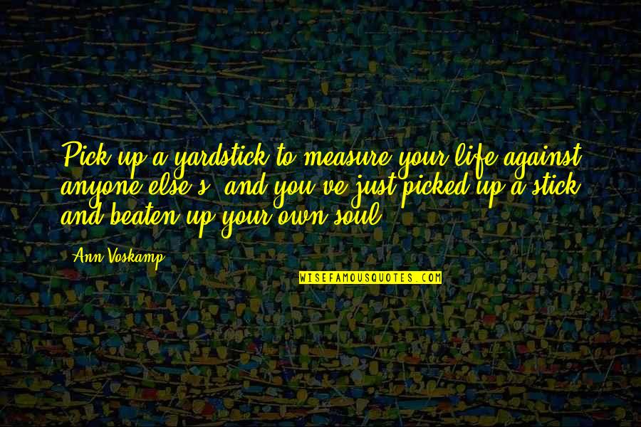 Measure Up Quotes By Ann Voskamp: Pick up a yardstick to measure your life
