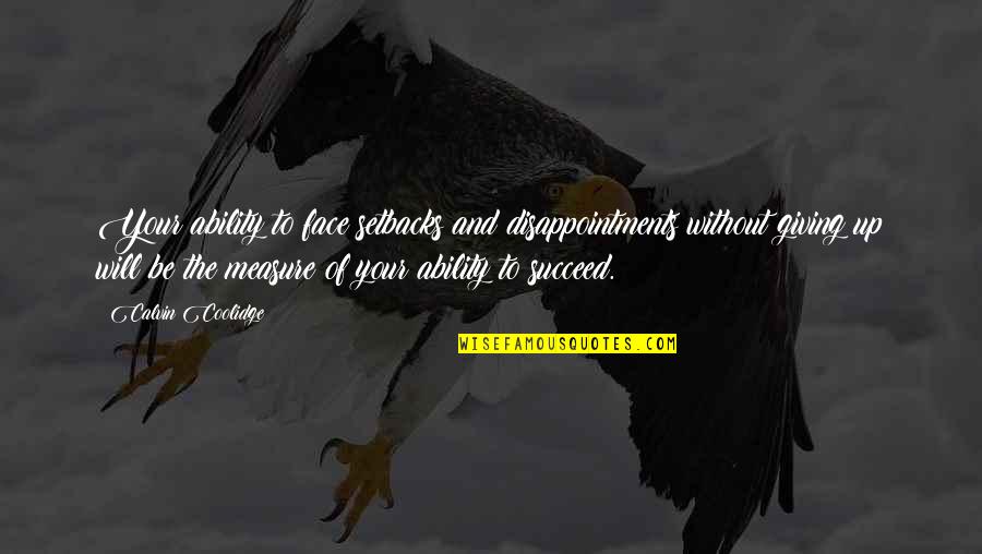 Measure Up Quotes By Calvin Coolidge: Your ability to face setbacks and disappointments without