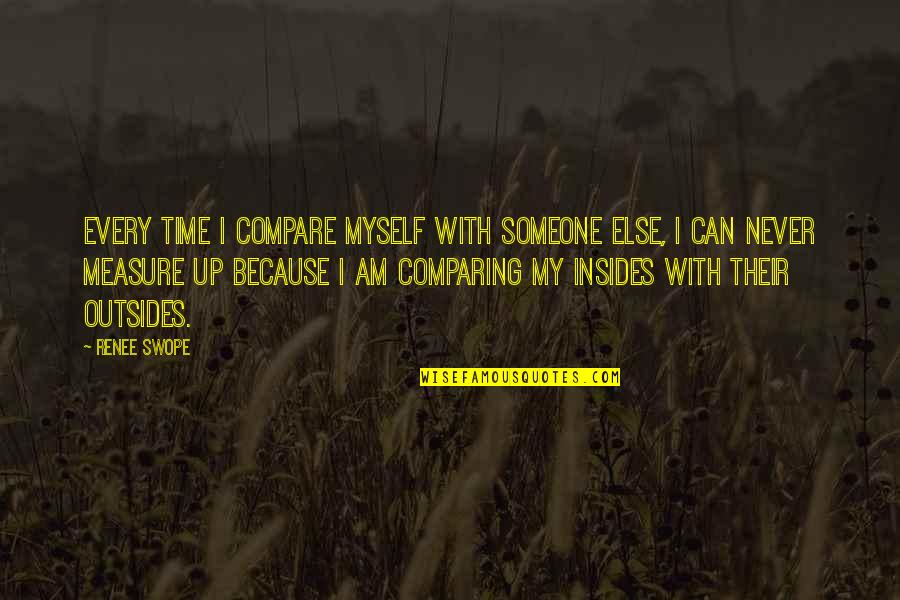 Measure Up Quotes By Renee Swope: Every time I compare myself with someone else,