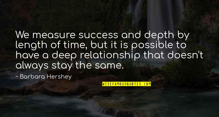 Measure Your Success Quotes By Barbara Hershey: We measure success and depth by length of Measure Your Success Quotes By Barbara Hershey: We measure success and depth by length of