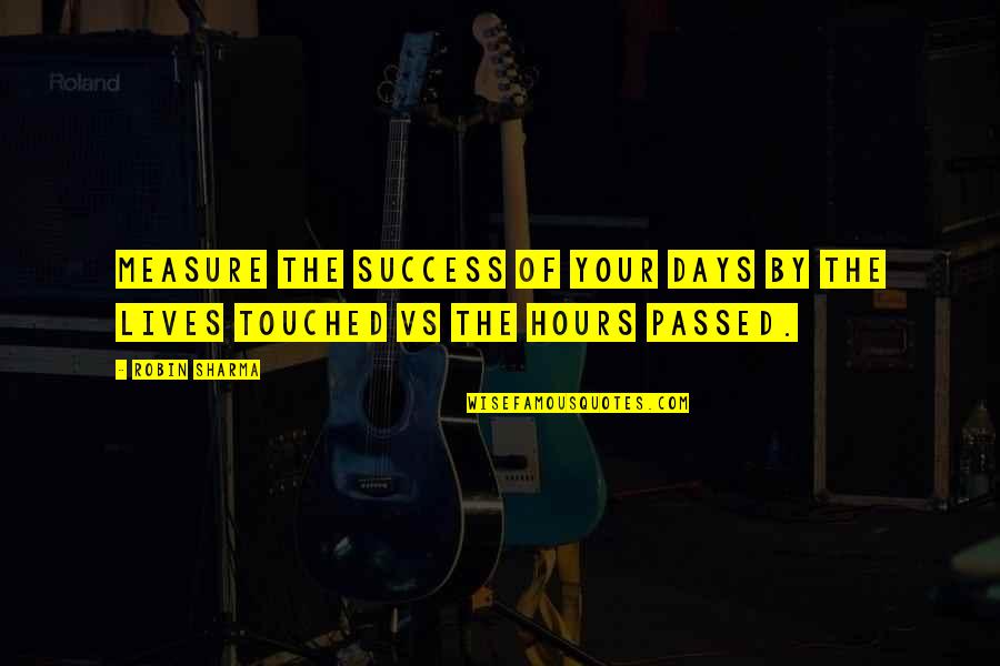 Measure Your Success Quotes By Robin Sharma: Measure the success of your days by the