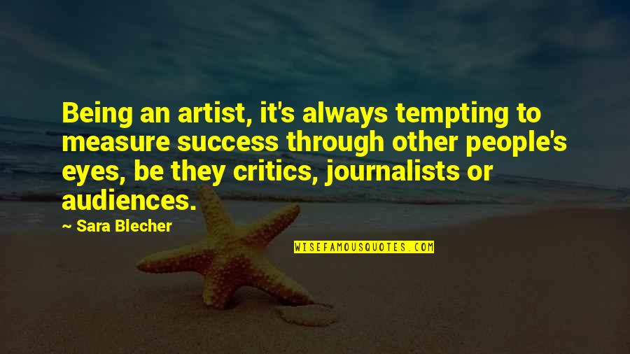 Measure Your Success Quotes By Sara Blecher: Being an artist, it's always tempting to measure Measure Your Success Quotes By Sara Blecher: Being an artist, it's always tempting to measure