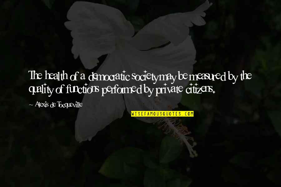 Measured Quotes By Alexis De Tocqueville: The health of a democratic society may be
