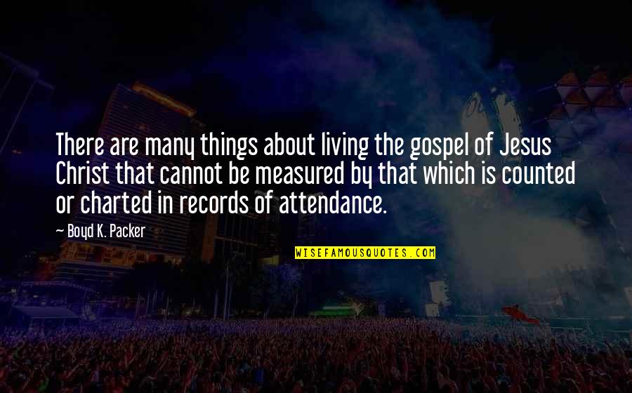 Measured Quotes By Boyd K. Packer: There are many things about living the gospel