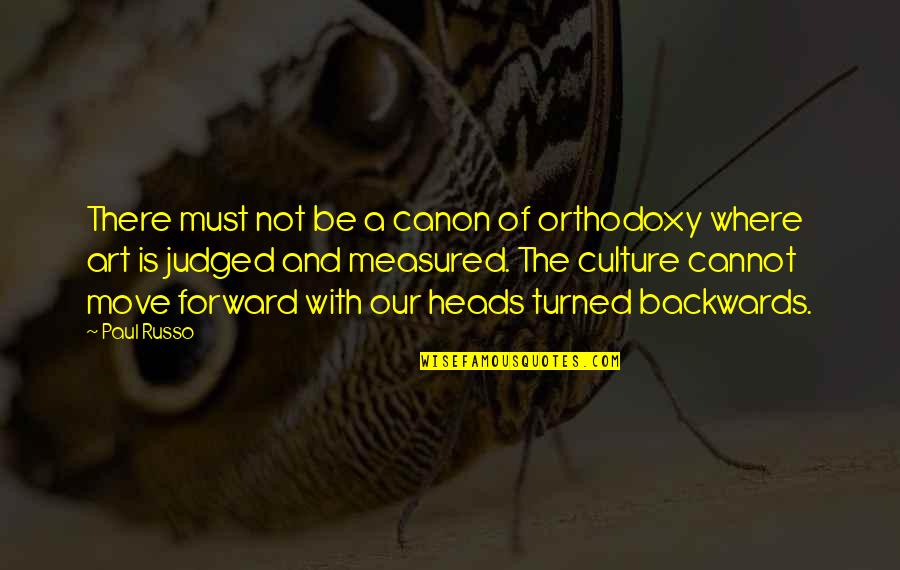 Measured Quotes By Paul Russo: There must not be a canon of orthodoxy