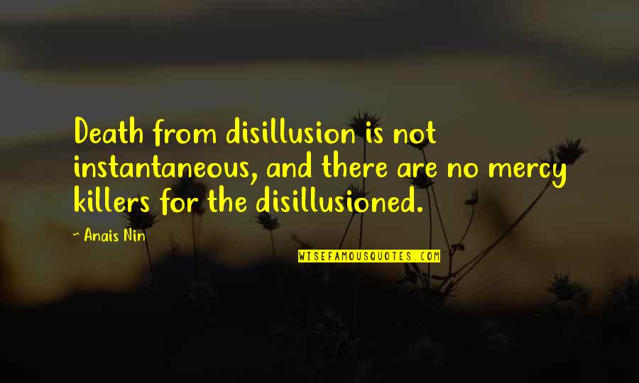 Measured Response Quotes By Anais Nin: Death from disillusion is not instantaneous, and there