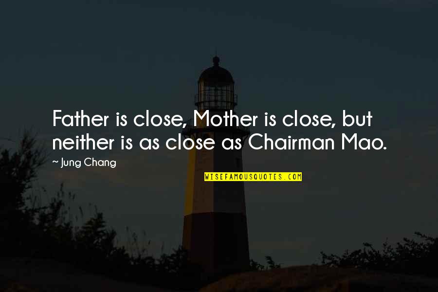 Measureless Night Quotes By Jung Chang: Father is close, Mother is close, but neither