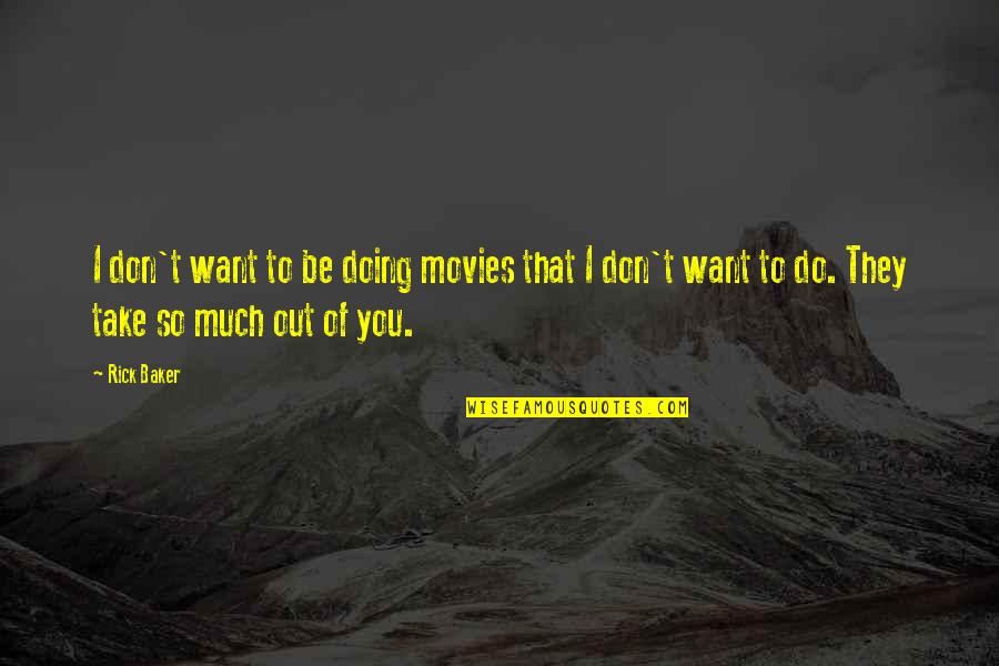 Measurement And Evaluation Quotes By Rick Baker: I don't want to be doing movies that