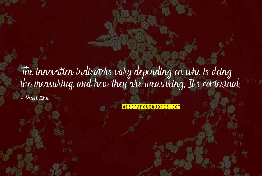 Measurement And Management Quotes By Pearl Zhu: The innovation indicators vary depending on who is Measurement And Management Quotes By Pearl Zhu: The innovation indicators vary depending on who is