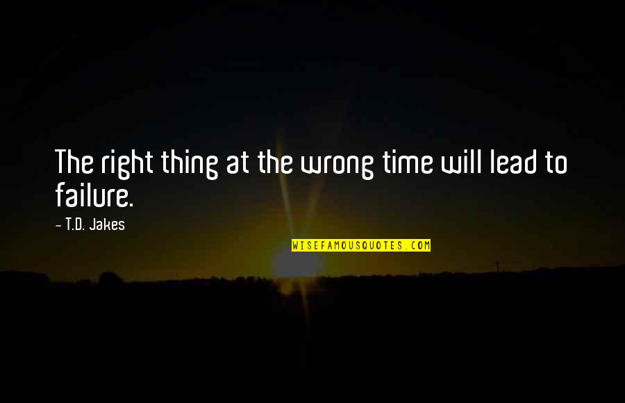 Measures Of Success Quotes By T.D. Jakes: The right thing at the wrong time will
