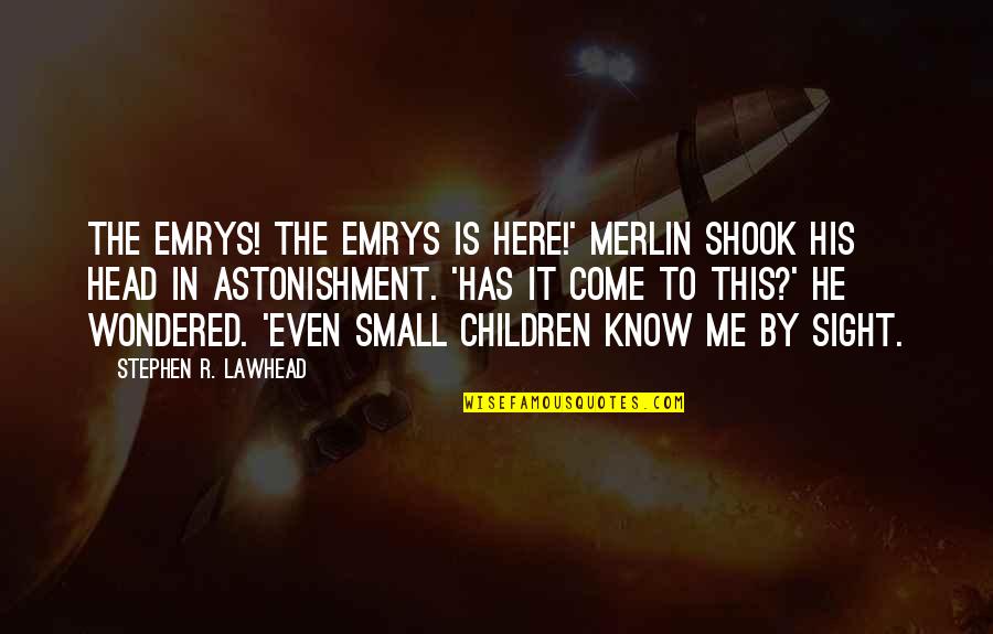 Measuring Greatness Quotes By Stephen R. Lawhead: The Emrys! The Emrys is here!' Merlin shook