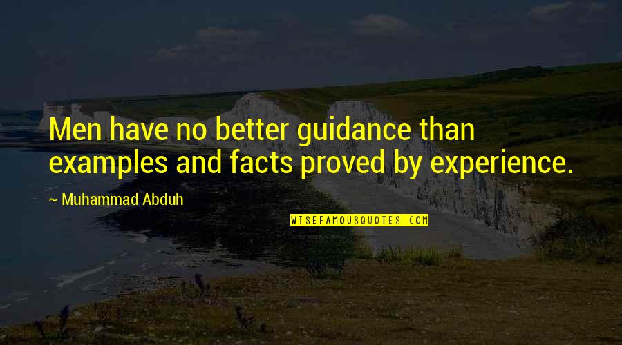 Measuring Happiness Quotes By Muhammad Abduh: Men have no better guidance than examples and