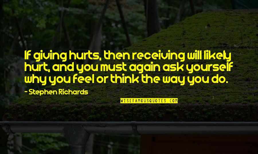 Measuring Life Quotes By Stephen Richards: If giving hurts, then receiving will likely hurt,