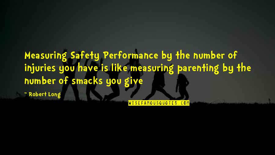 Measuring Performance Quotes By Robert Long: Measuring Safety Performance by the number of injuries