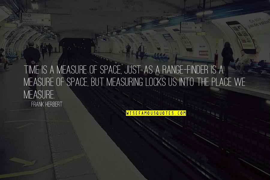 Measuring Quotes By Frank Herbert: Time is a measure of space, just as