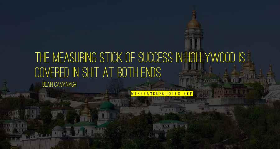 Measuring Success Quotes By Dean Cavanagh: The measuring stick of success in Hollywood is